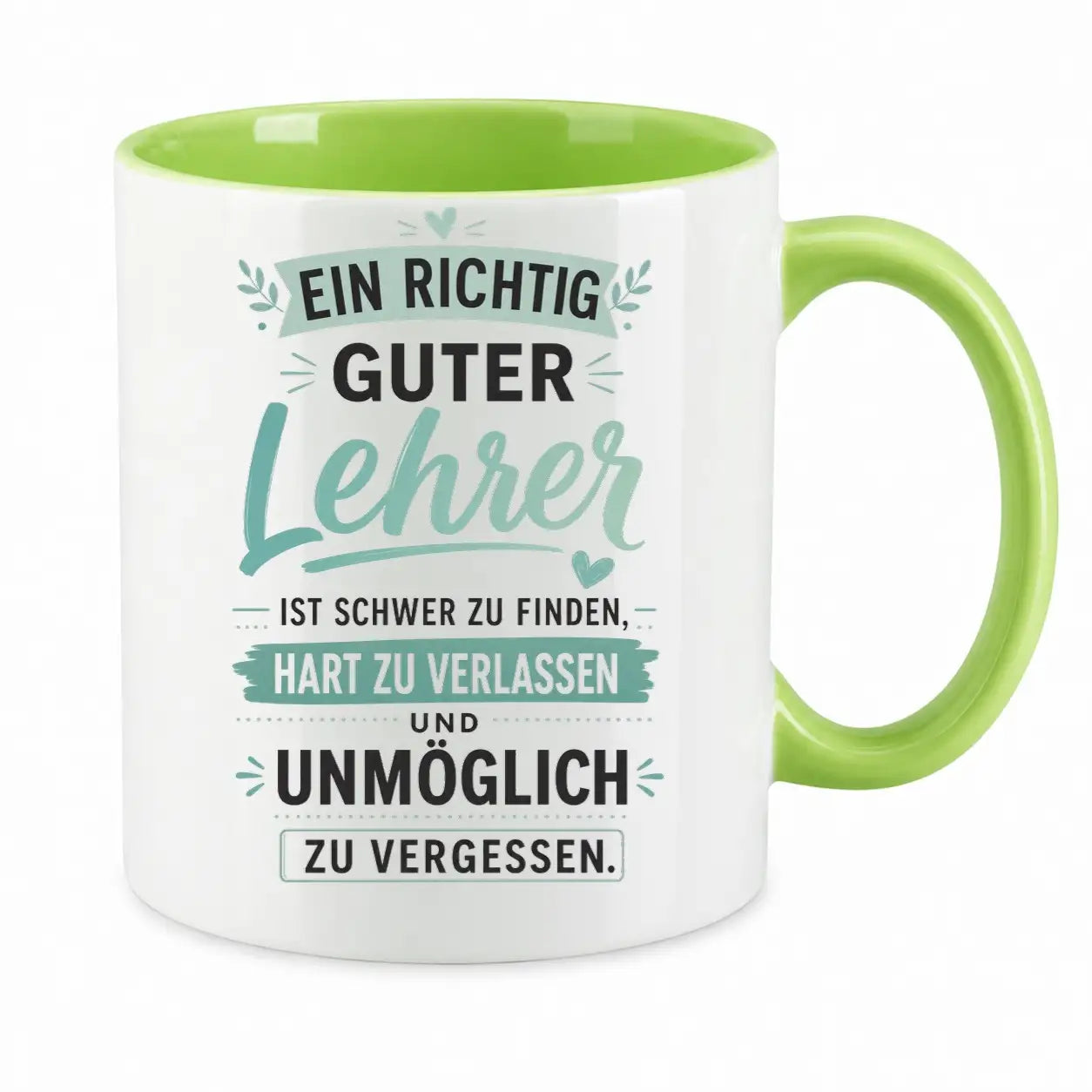 Tasse - Ein richtig guter Lehrer ist schwer zu finden, hart zu verlassen und unmöglich zu vergessen.