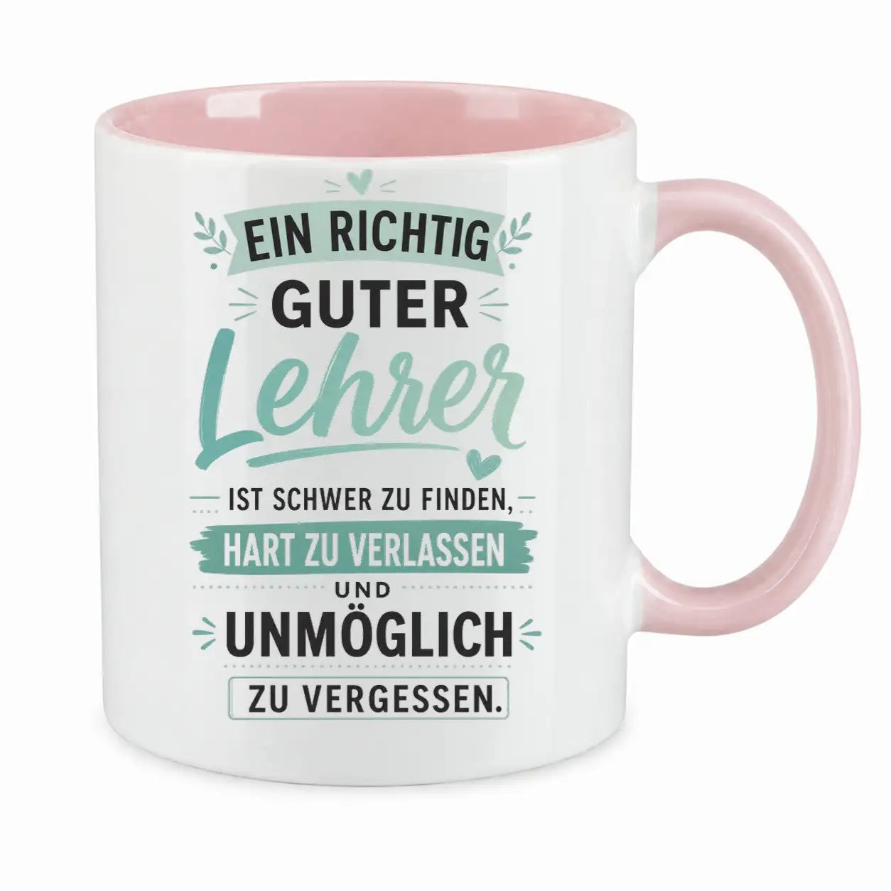 Tasse - Ein richtig guter Lehrer ist schwer zu finden, hart zu verlassen und unmöglich zu vergessen.