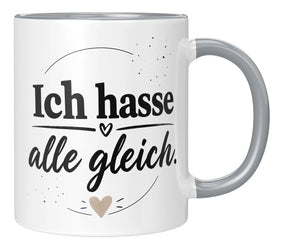 Tasse - Ich hasse alle gleich.