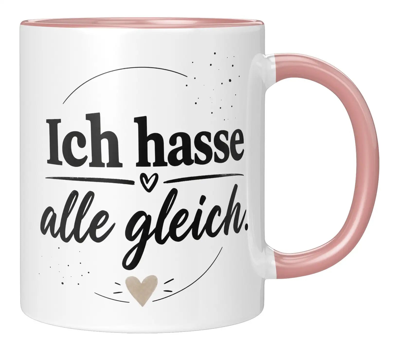 Tasse - Ich hasse alle gleich.