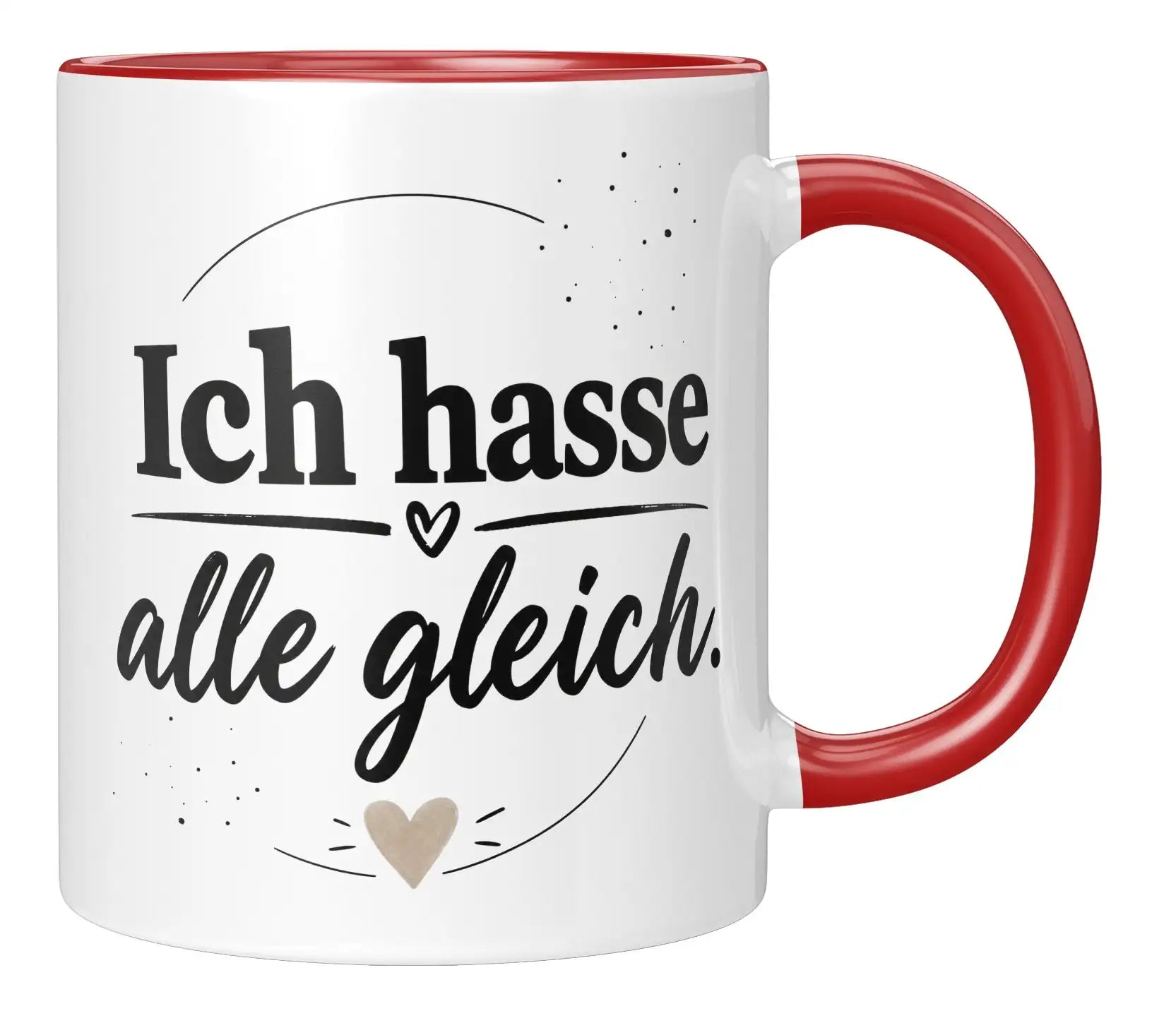Tasse - Ich hasse alle gleich.