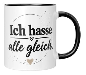 Tasse - Ich hasse alle gleich.
