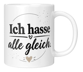 Tasse - Ich hasse alle gleich.