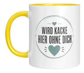 Tasse - Wird kacke hier ohne dich
