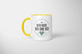 Tasse - Wird kacke hier ohne dich