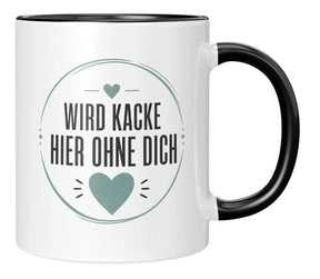Tasse - Wird kacke hier ohne dich