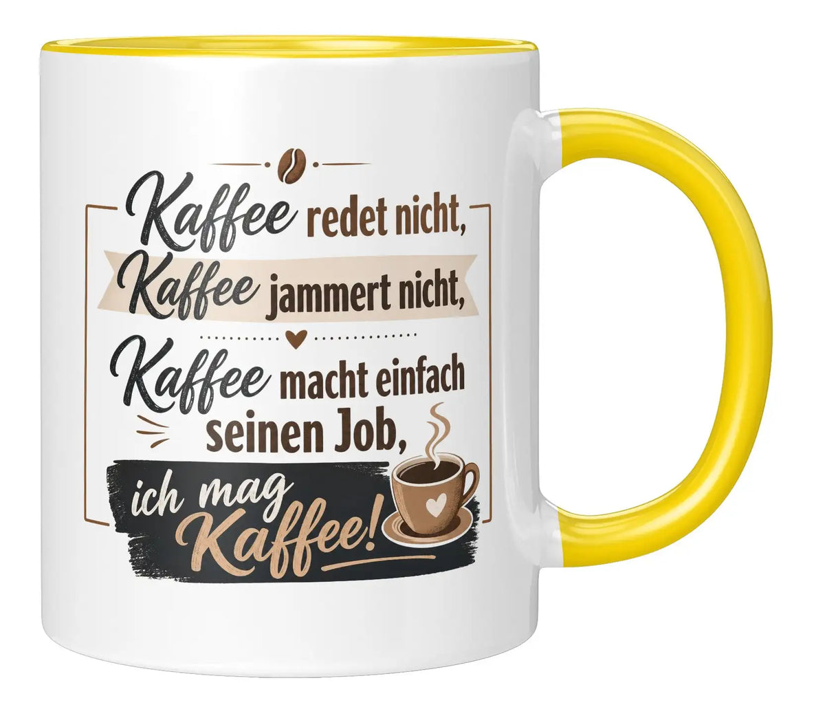 Tasse - Kaffee redet nicht, Kaffee jammert nicht, Kaffee macht einfach seinen Job, ich mag Kaffee!