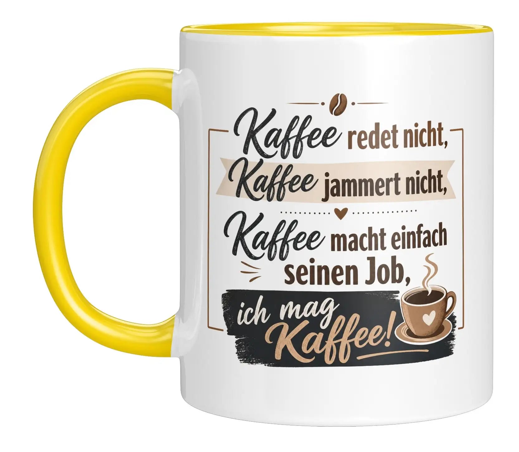Tasse - Kaffee redet nicht, Kaffee jammert nicht, Kaffee macht einfach seinen Job, ich mag Kaffee!