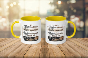 Tasse - Kaffee redet nicht, Kaffee jammert nicht, Kaffee macht einfach seinen Job, ich mag Kaffee!