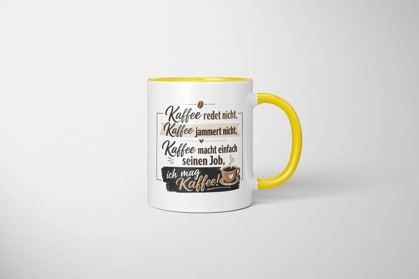 Tasse - Kaffee redet nicht, Kaffee jammert nicht, Kaffee macht einfach seinen Job, ich mag Kaffee!