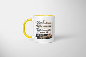 Tasse - Kaffee redet nicht, Kaffee jammert nicht, Kaffee macht einfach seinen Job, ich mag Kaffee!