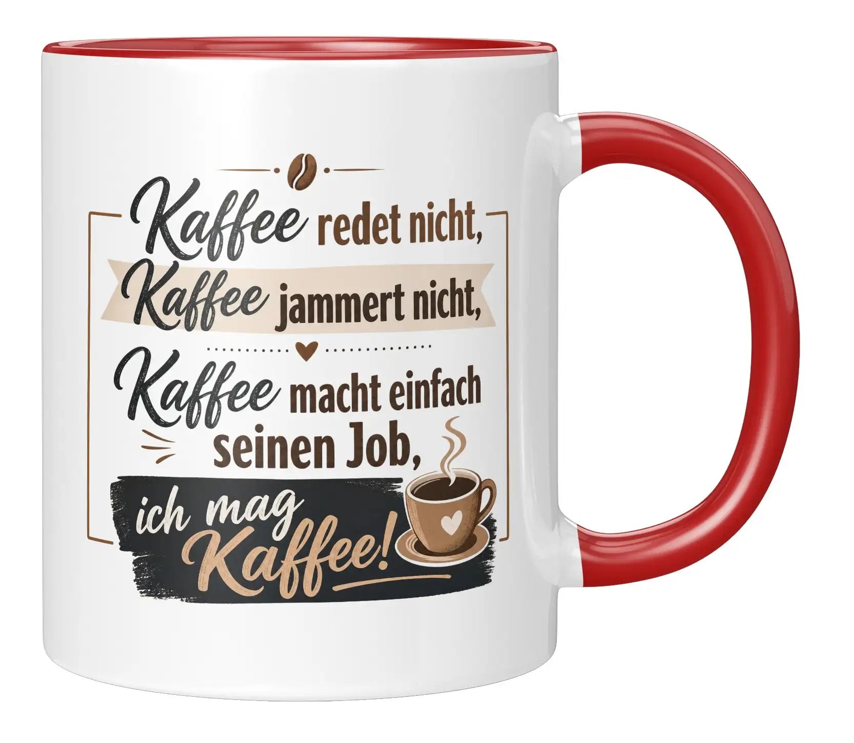 Tasse - Kaffee redet nicht, Kaffee jammert nicht, Kaffee macht einfach seinen Job, ich mag Kaffee!