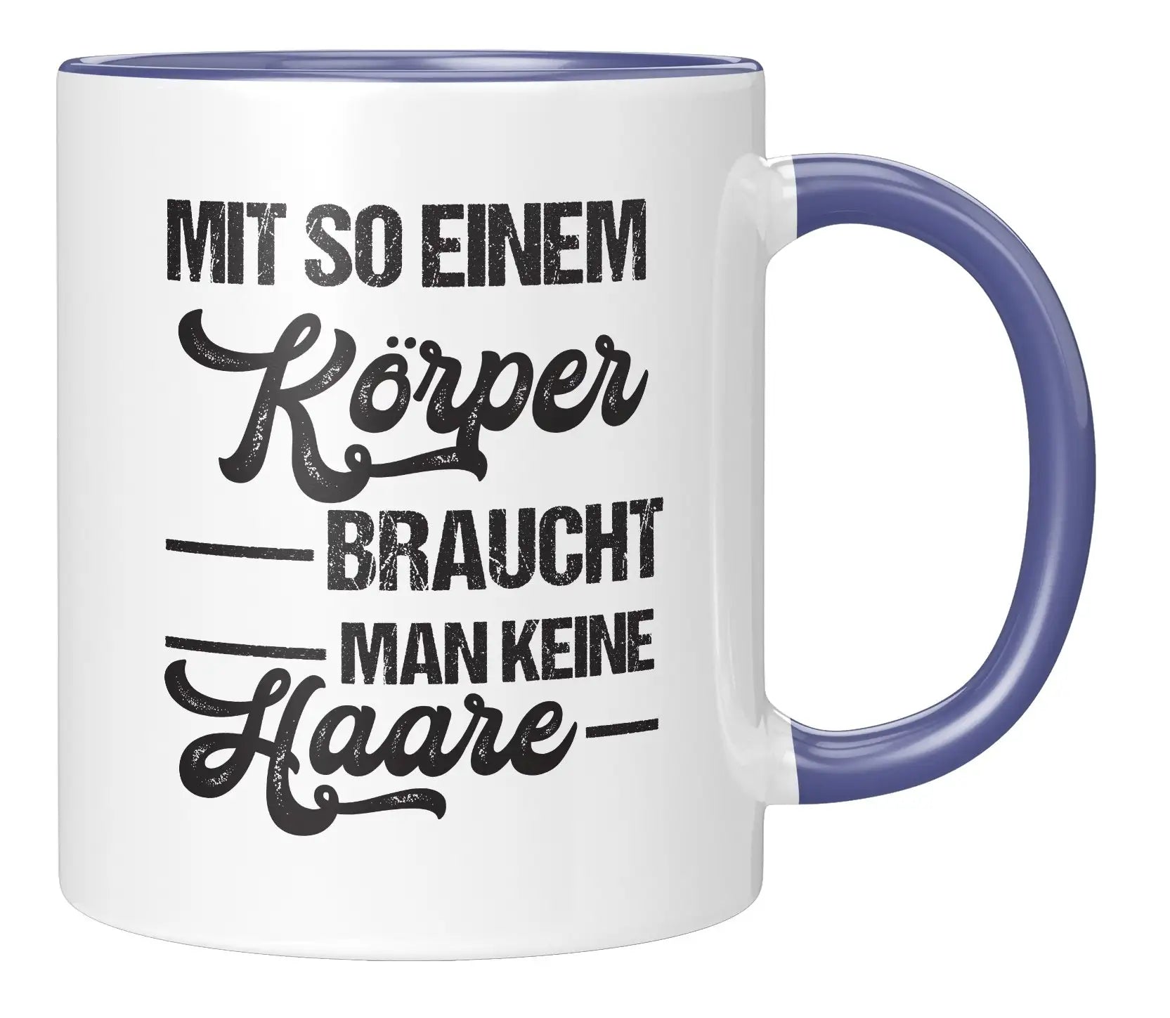 Tasse - Mit so einem Körper braucht man keine Haare