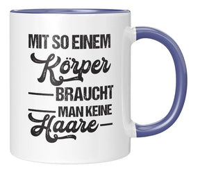 Tasse - Mit so einem Körper braucht man keine Haare