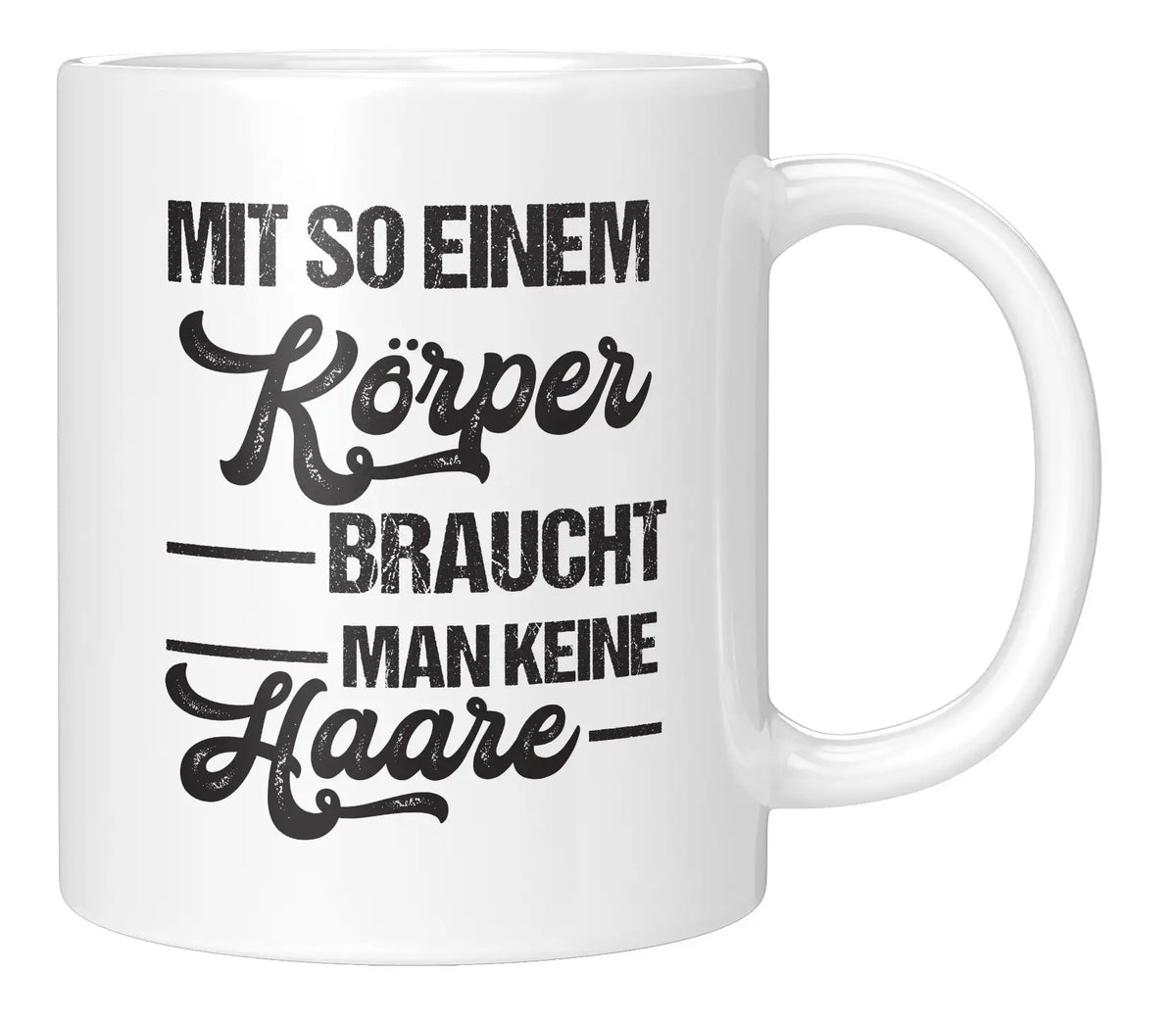 Tasse - Mit so einem Körper braucht man keine Haare