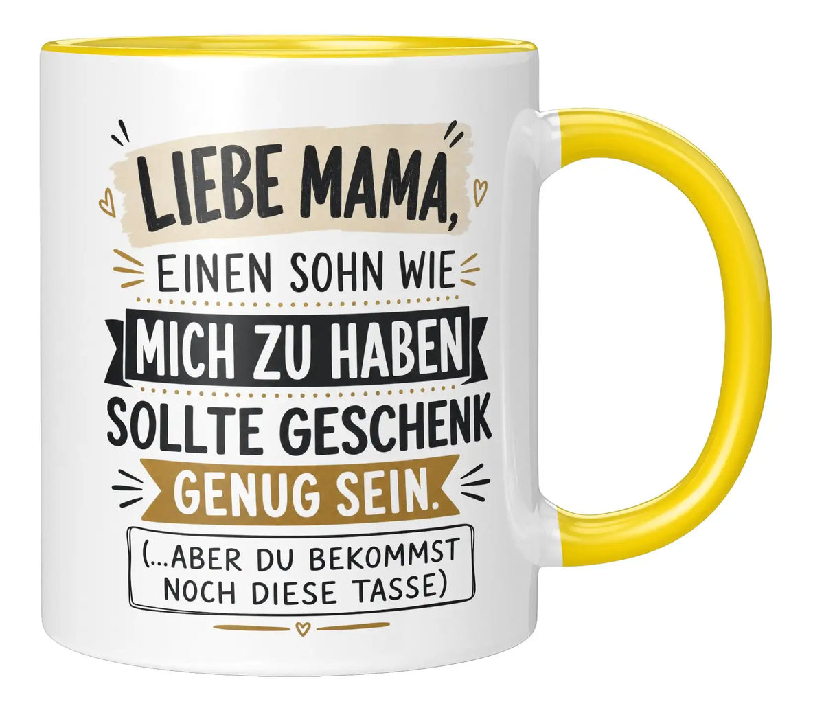 Tasse - Liebe Mama, einen Sohn wie mich zu haben sollte Geschenk genug sein. (...aber du bekommst noch diese Tasse)