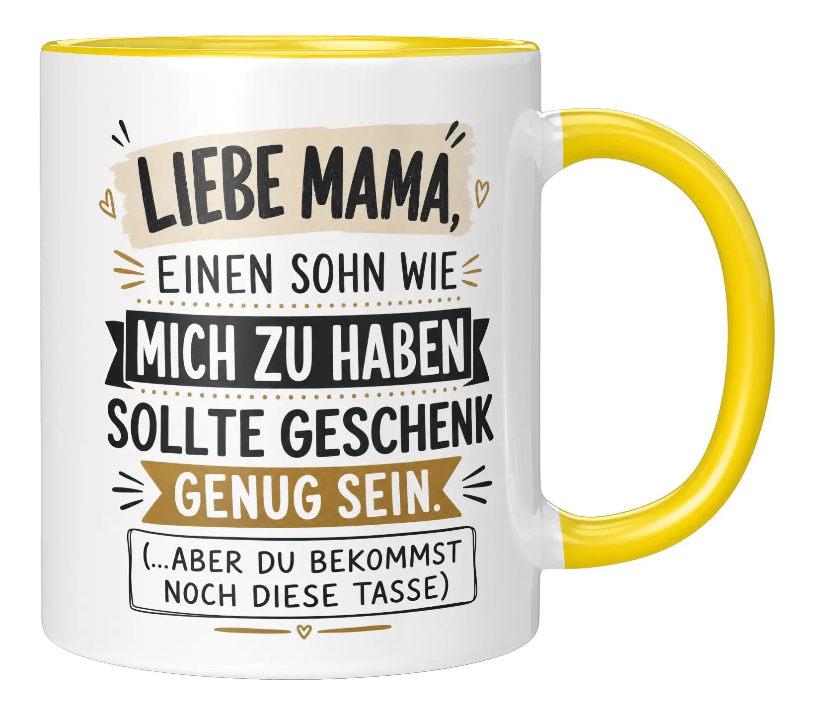 Tasse - Liebe Mama, einen Sohn wie mich zu haben sollte Geschenk genug sein. (...aber du bekommst noch diese Tasse)