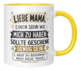 Tasse - Liebe Mama, einen Sohn wie mich zu haben sollte Geschenk genug sein. (...aber du bekommst noch diese Tasse)