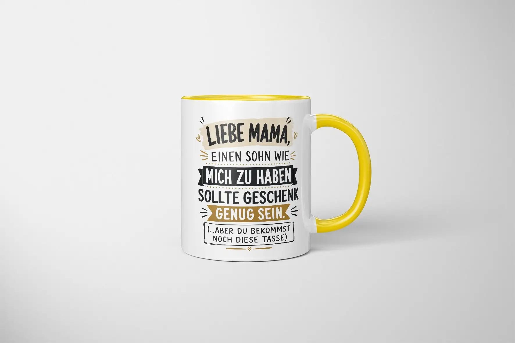 Tasse - Liebe Mama, einen Sohn wie mich zu haben sollte Geschenk genug sein. (...aber du bekommst noch diese Tasse)