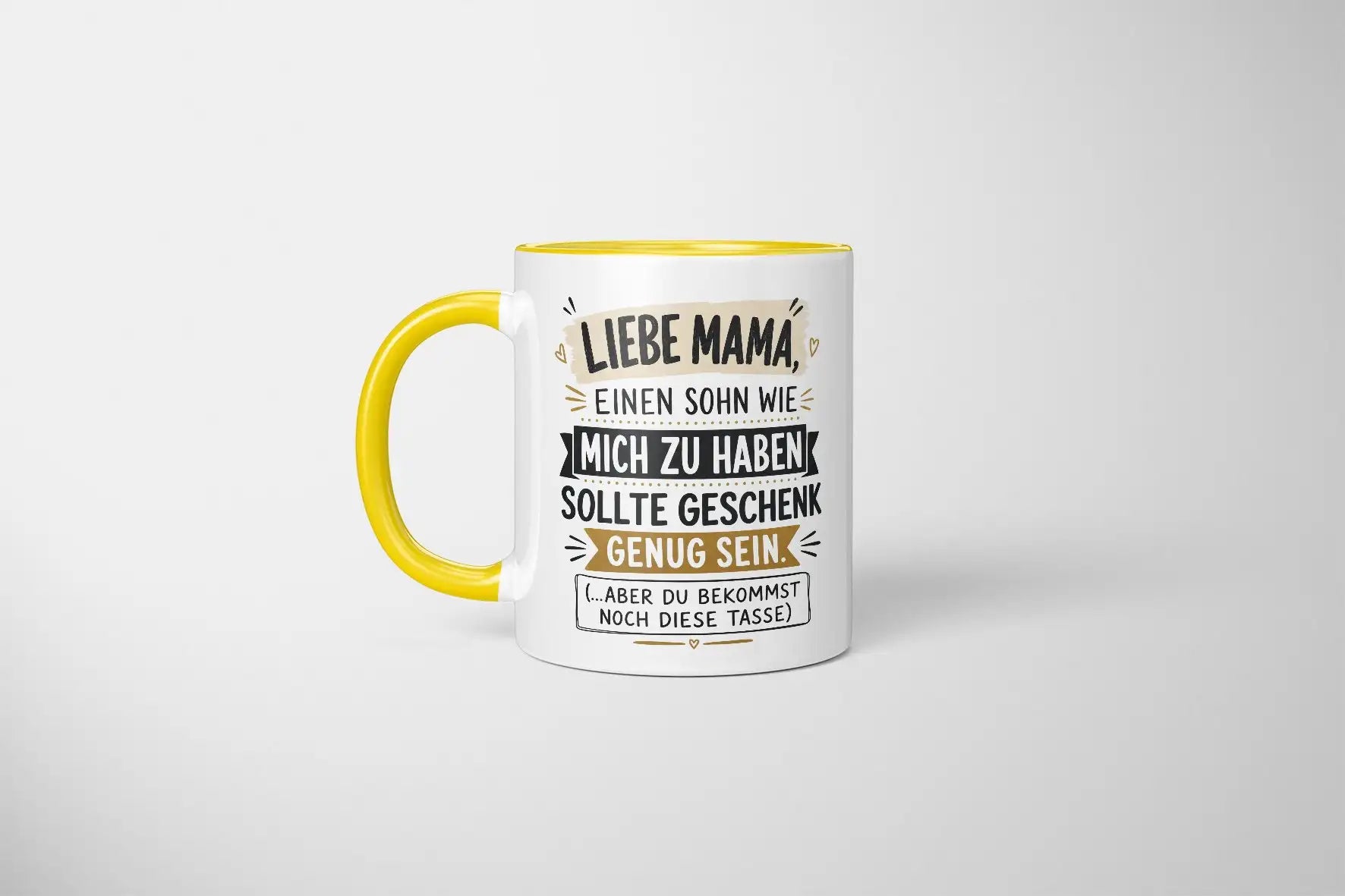 Tasse - Liebe Mama, einen Sohn wie mich zu haben sollte Geschenk genug sein. (...aber du bekommst noch diese Tasse)