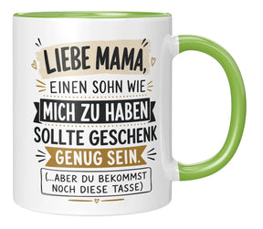 Tasse - Liebe Mama, einen Sohn wie mich zu haben sollte Geschenk genug sein. (...aber du bekommst noch diese Tasse)