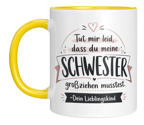 Tasse - Tut mir leid, dass du meine Schwester großziehen musstest. Dein Lieblingskind