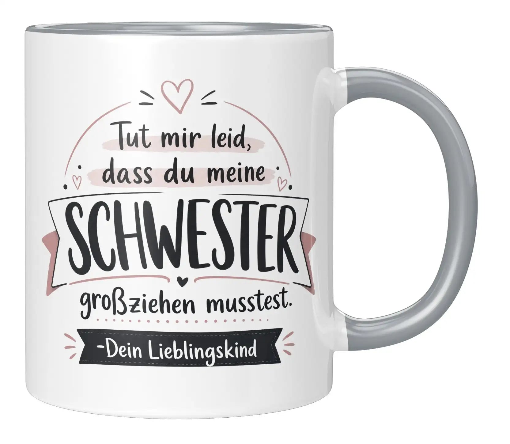 Tasse - Tut mir leid, dass du meine Schwester großziehen musstest. Dein Lieblingskind