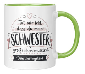 Tasse - Tut mir leid, dass du meine Schwester großziehen musstest. Dein Lieblingskind