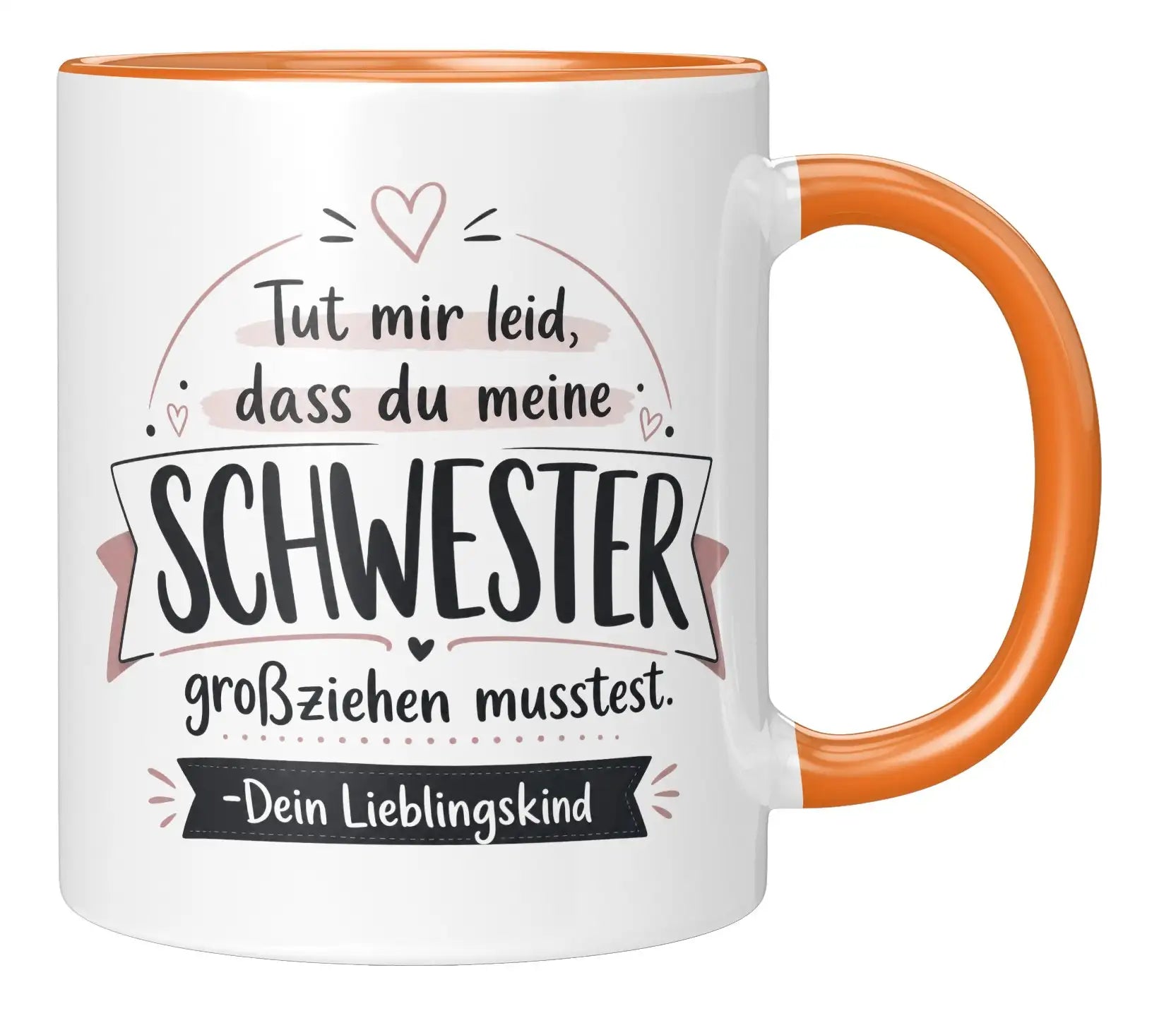 Tasse - Tut mir leid, dass du meine Schwester großziehen musstest. Dein Lieblingskind