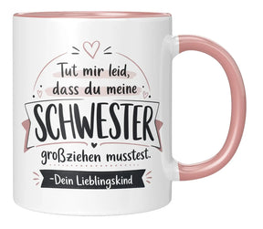 Tasse - Tut mir leid, dass du meine Schwester großziehen musstest. Dein Lieblingskind
