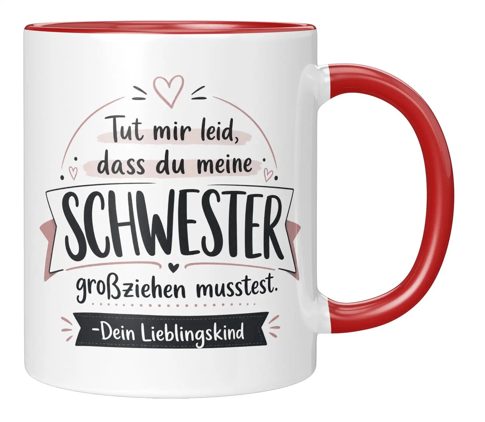 Tasse - Tut mir leid, dass du meine Schwester großziehen musstest. Dein Lieblingskind
