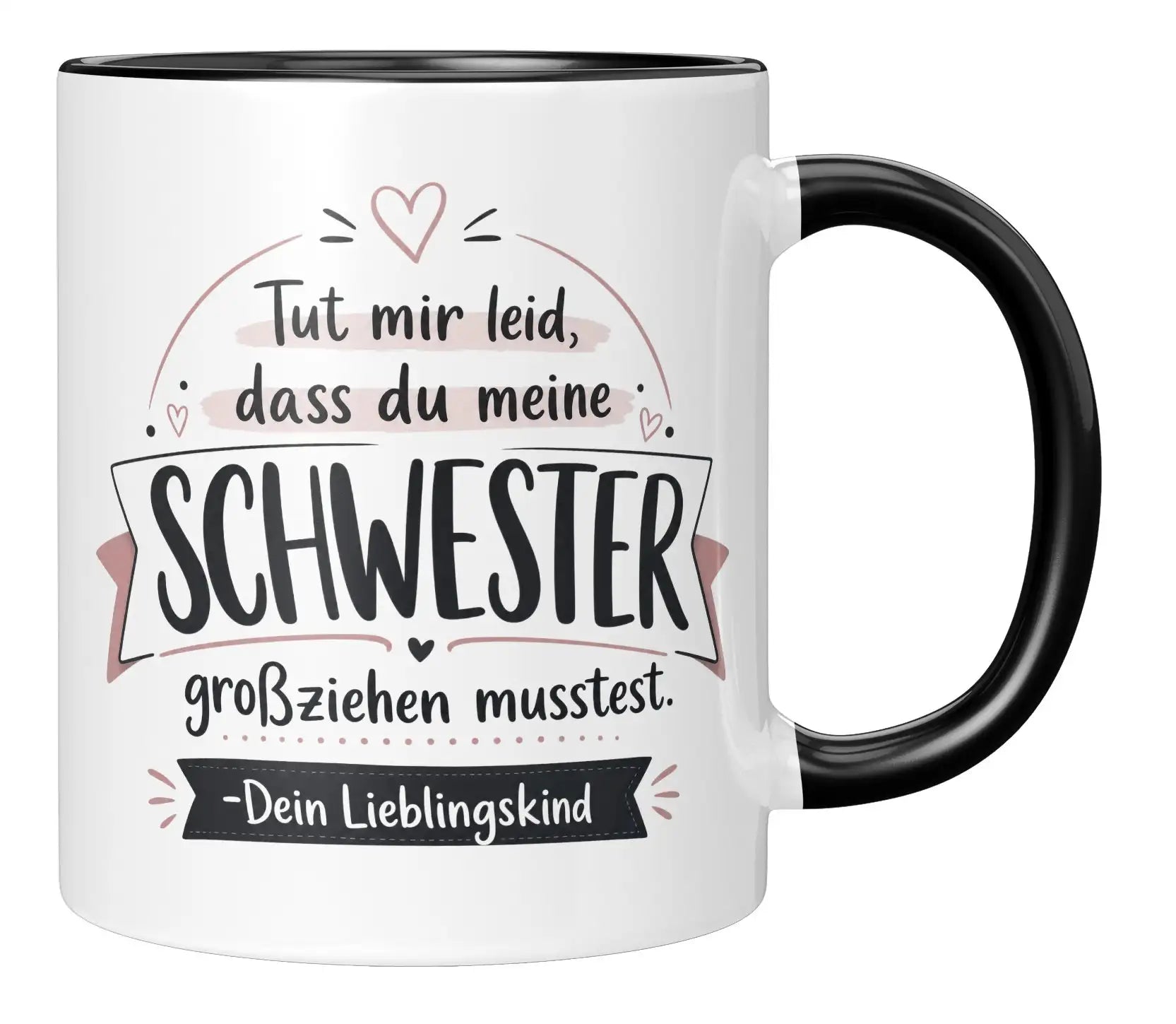 Tasse - Tut mir leid, dass du meine Schwester großziehen musstest. Dein Lieblingskind