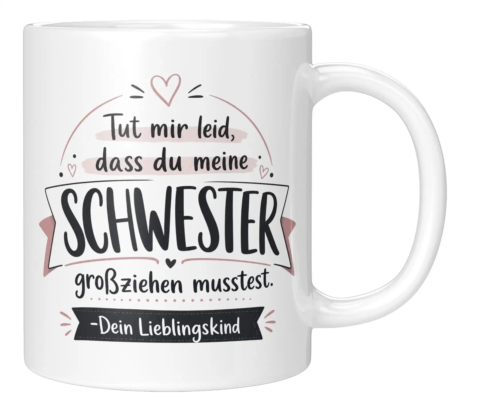 Tasse - Tut mir leid, dass du meine Schwester großziehen musstest. Dein Lieblingskind