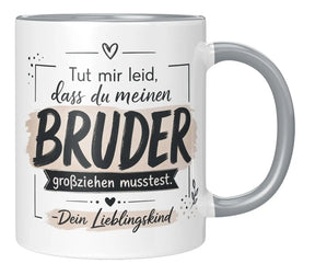 Tasse - Tut mir leid, dass du meinen Bruder großziehen musstest. Dein Lieblingskind