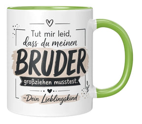 Tasse - Tut mir leid, dass du meinen Bruder großziehen musstest. Dein Lieblingskind