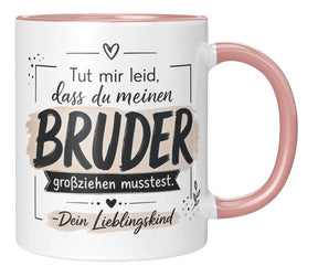 Tasse - Tut mir leid, dass du meinen Bruder großziehen musstest. Dein Lieblingskind