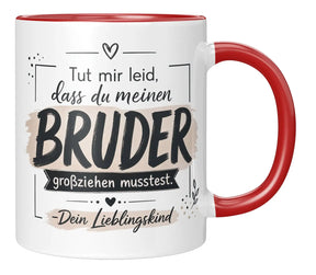 Tasse - Tut mir leid, dass du meinen Bruder großziehen musstest. Dein Lieblingskind