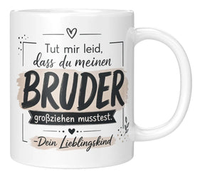 Tasse - Tut mir leid, dass du meinen Bruder großziehen musstest. Dein Lieblingskind