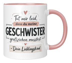 Tasse - Tut mir leid, dass du meine Geschwister großziehen musstest. - Dein Lieblingskind