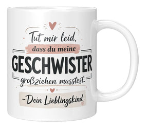 Tasse - Tut mir leid, dass du meine Geschwister großziehen musstest. - Dein Lieblingskind