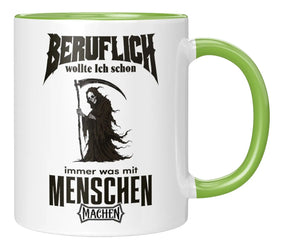 Tasse - Beruflich wollte ich schon immer was mit Menschen machen