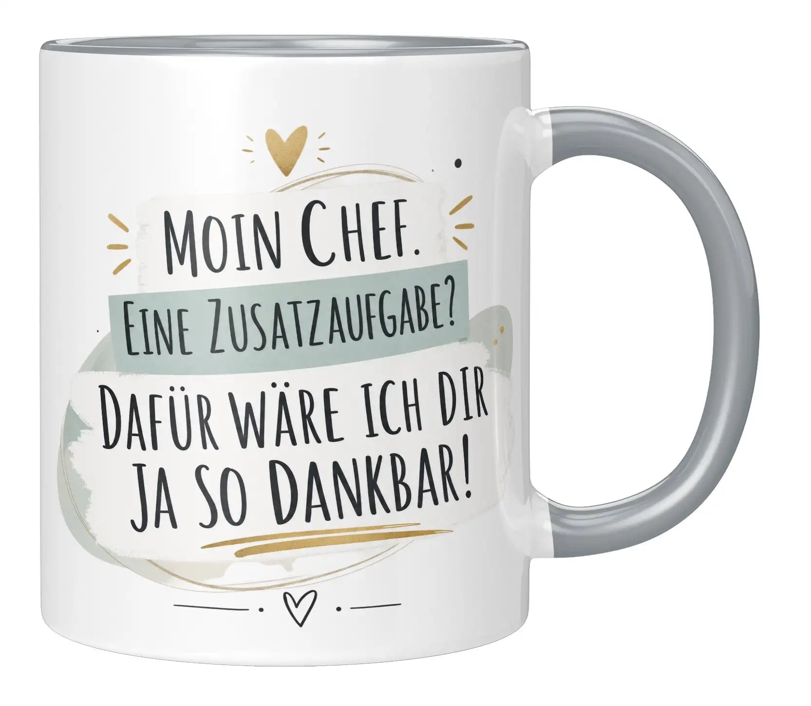 Tasse - Moin Chef. Eine Zusatzaufgabe? Dafür wäre ich dir ja so dankbar!