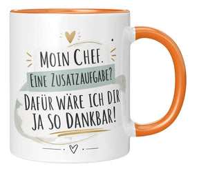 Tasse - Moin Chef. Eine Zusatzaufgabe? Dafür wäre ich dir ja so dankbar!