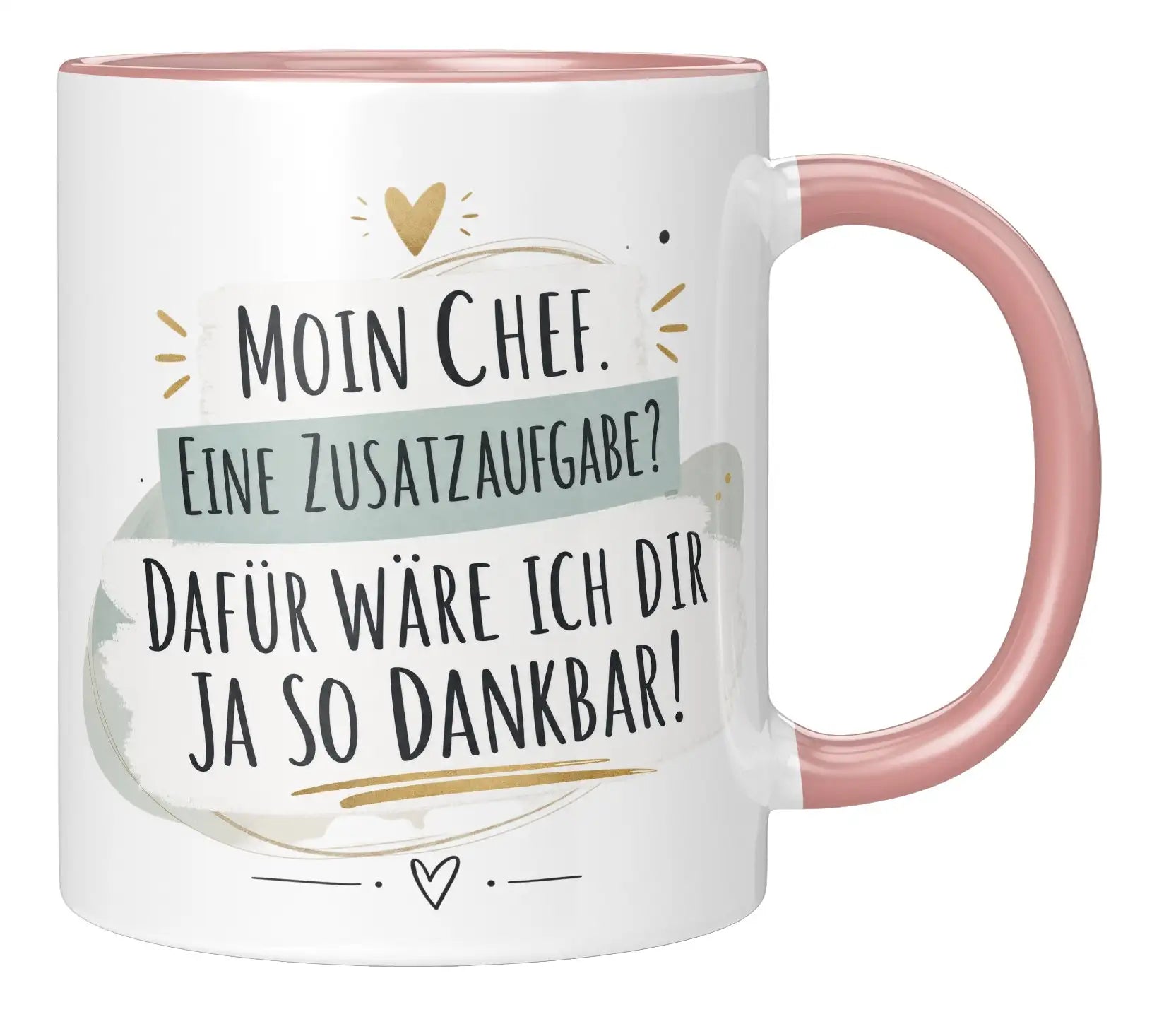 Tasse - Moin Chef. Eine Zusatzaufgabe? Dafür wäre ich dir ja so dankbar!