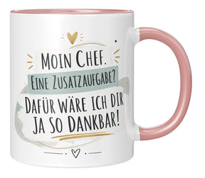 Tasse - Moin Chef. Eine Zusatzaufgabe? Dafür wäre ich dir ja so dankbar!