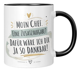 Tasse - Moin Chef. Eine Zusatzaufgabe? Dafür wäre ich dir ja so dankbar!