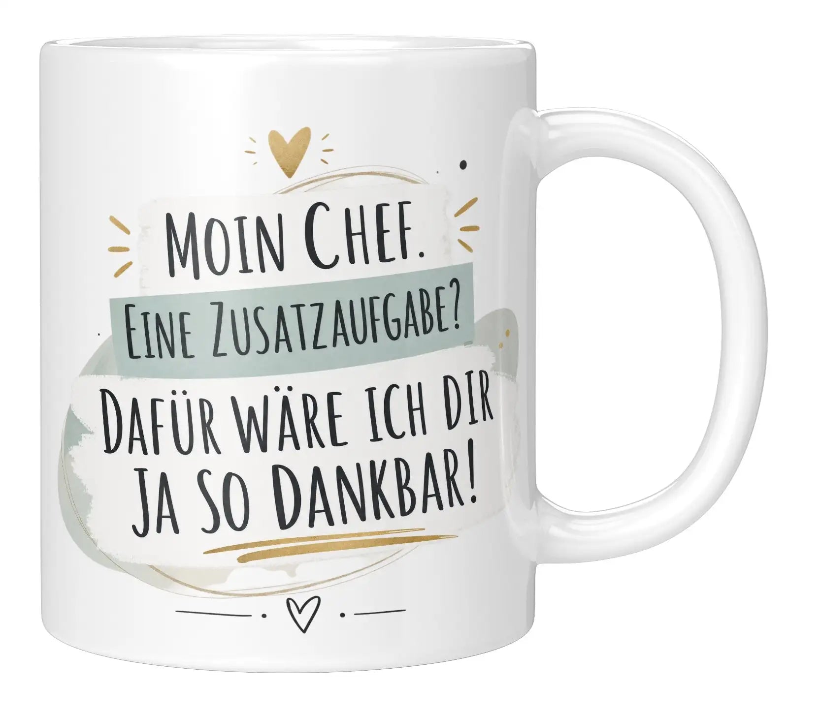 Tasse - Moin Chef. Eine Zusatzaufgabe? Dafür wäre ich dir ja so dankbar!