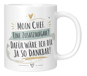 Tasse - Moin Chef. Eine Zusatzaufgabe? Dafür wäre ich dir ja so dankbar!