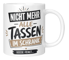 Tasse - Nicht mehr alle Tassen im Schrank diese fehlt...