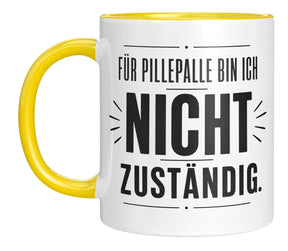 Tasse - Für Pillepalle bin ich nicht zuständig.